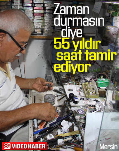Mersin'de bir saatçi 55 yıldır saat tamir ediyor