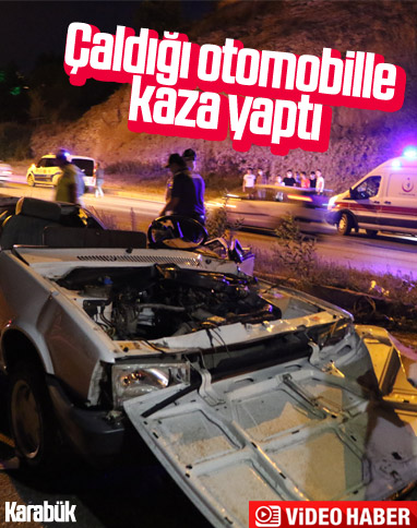Karabük'te bir hırsız çaldığı araçla kaza yaptı