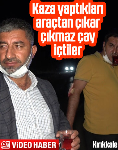 Kırıkkale'de kaza yapan 3 kişi çay içerek rahatladı
