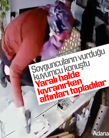 Adana'da soyguncuların vurduğu kuyumcu konuştu