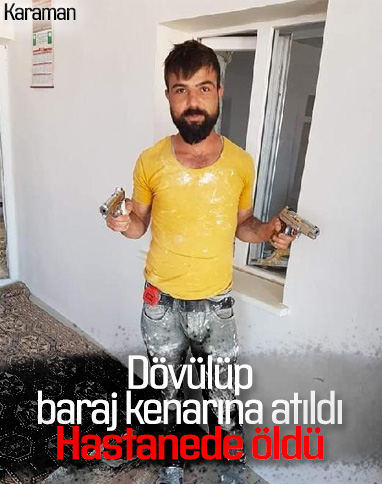 Karaman'da dövülen kişi hayatını kaybetti