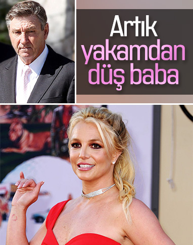 Britney Spears, babasına karşı harekete geçti