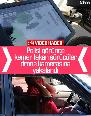 Adana'da kurallara uymayan sürücüler drone ile tespit edildi