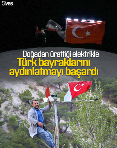 Sivas'ta elektrik üreterek Türk bayraklarını aydınlattı