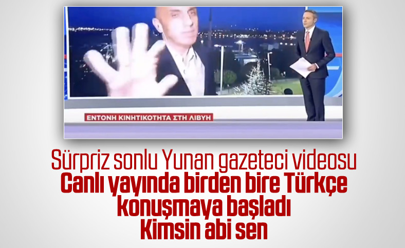 Yunan muhabir, bir anda Türkçe konuşmaya başladı