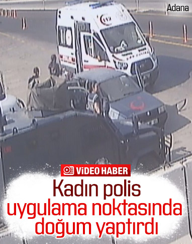 Adana'da sancısı tutan kadın, polisin yardımı ile doğum yaptı