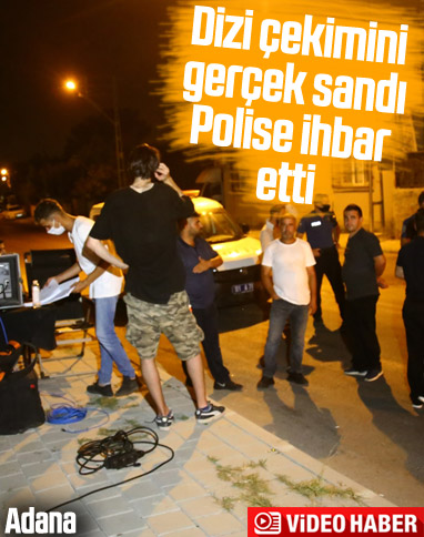 Adana'da bir kişi dizi çekimini gerçek sanınca polise ihbar etti