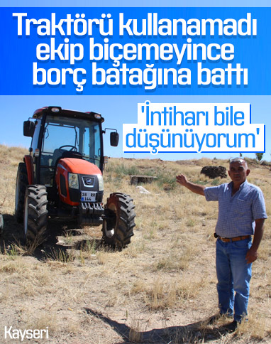 Kayseri'de sıfır kilometre aldığı traktör hayatını kabusa çevirdi