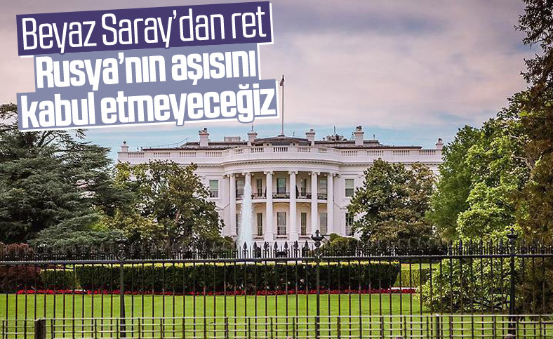 Beyaz Saray Genel Sekreteri: Rusya'nın aşısını kabul etmeyeceğiz