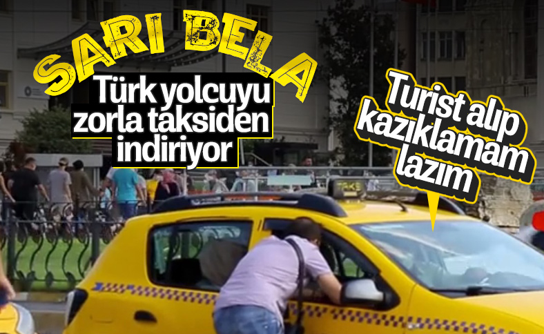 Türk yolcuyu aracından indiren taksici kameraya yakalandı