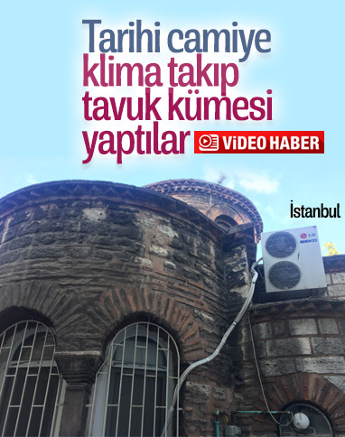 Fatih'teki tarihi Hirami Ahmed Paşa Camii'ne klima takıp, bahçesine kümes yaptılar