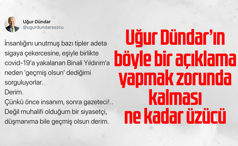 Uğur Dündar, Binali Yıldırım mesajına gelen tepkilere cevap verdi