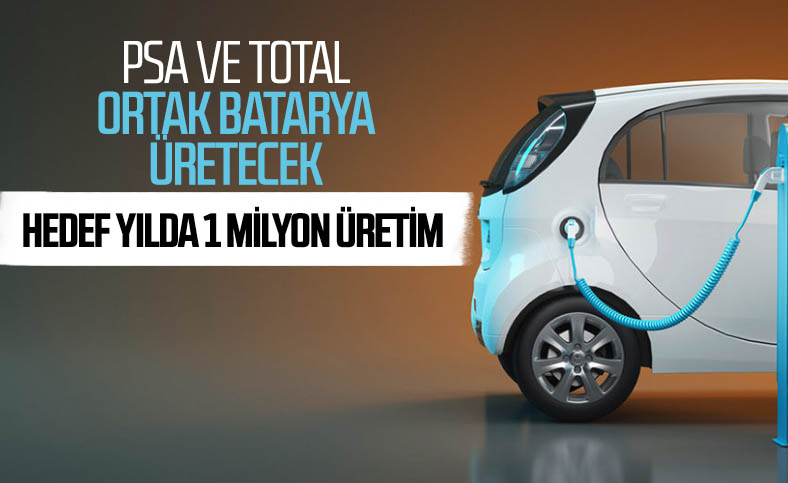 PSA ve Fransa merkezli enerji şirketi Total ortak batarya üretecek