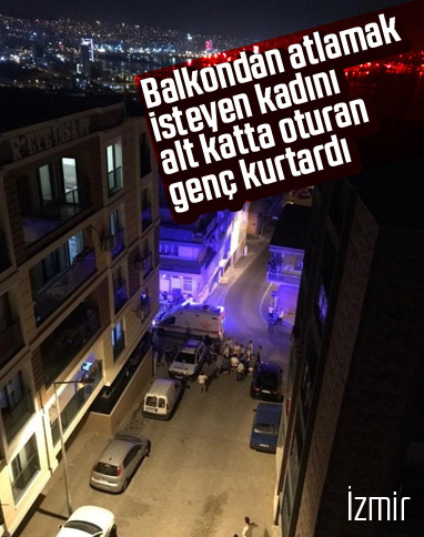 İzmir'de balkondan atlamaya kalkan kadını alt kattaki genç kurtardı