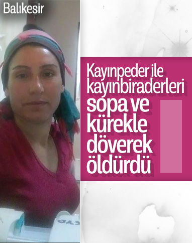 Balıkesir’de bir kadın sopa ve kürekle dövülerek öldürüldü