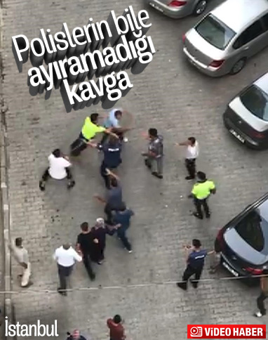 Küçükçekmece'de akrabaların kavgasını polis bile önleyemedi