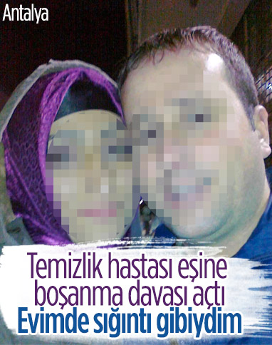 Antalya'da 'eşim temizlik hastası' diyerek boşanma davası açtı