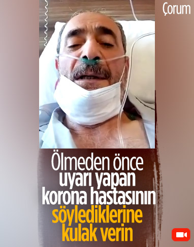 Çorum'da, koronadan ölmeden önce çektiği video ile uyarıda bulundu