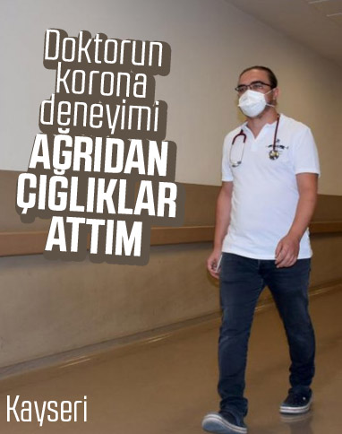 Koronavirüsü yenen doktor: Ağrıdan çığlık attım