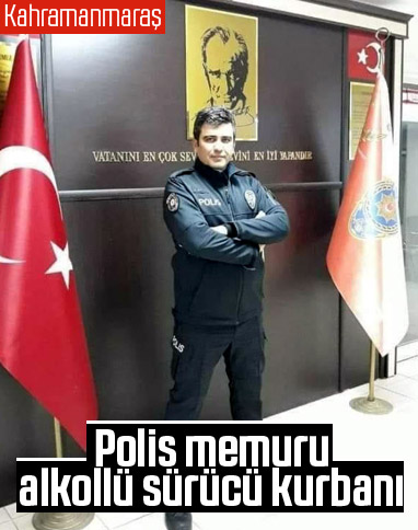 Kahramanmaraş'ta alkollü sürücü, polis memuruna çarptı