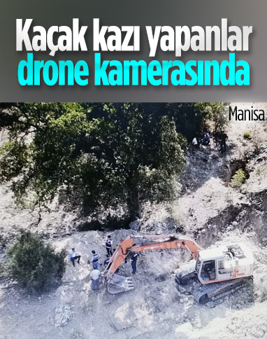 Manisa'da kaçak kazıya drone destekli operasyon