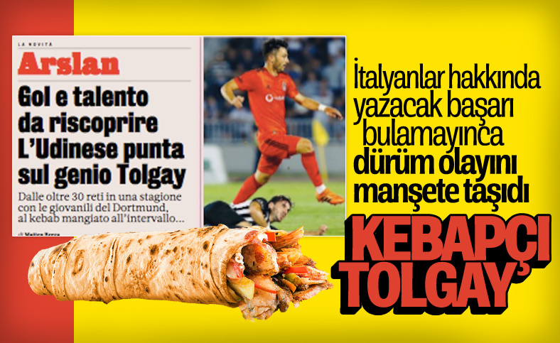 İtalyanlar Tolgay Arslan'ın dürüm olayını manşetlere taşıdı