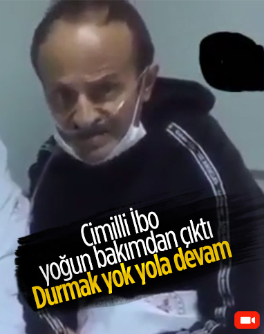 Koronavirüse yakalanan Cimilli İbo yoğun bakımdan çıktı