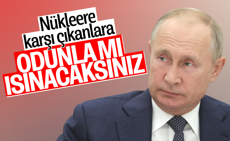 Putin'den nükleer santral tepkisi: Odunla mı ısınacaksınız