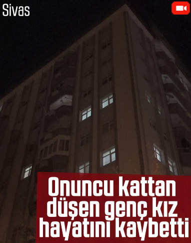 Sivas'ta bir genç kız onuncu kattan aşağı düştü
