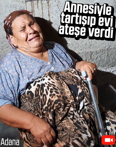 Adana'da bir kişi oturduğu evi yaktı