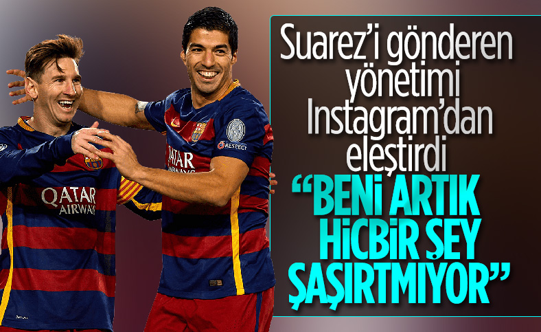 Messi'den Suarez'i gönderen yönetime sert sözler