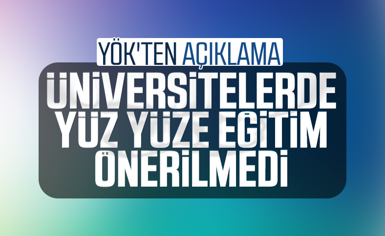 YÖK'ten 'üniversitelerde yüz yüze eğitim' iddialarına yanıt
