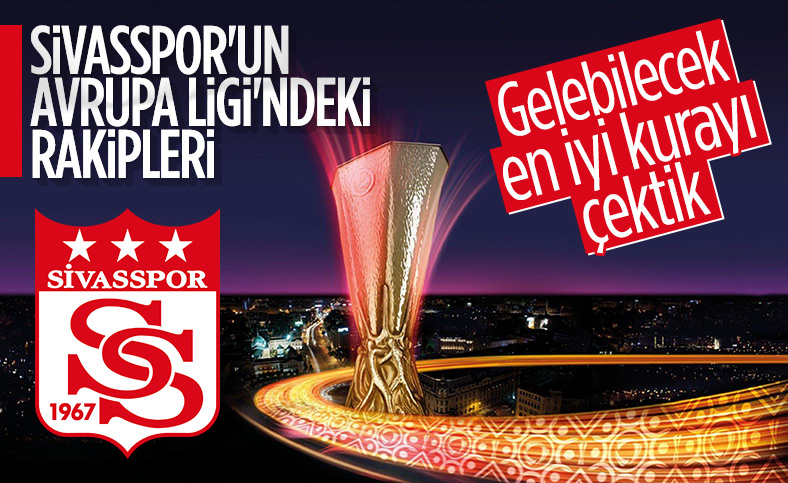 Sivasspor'un Avrupa Ligi'ndeki rakipleri