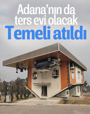 Adana'da 'ters ev'in yapımı başladı