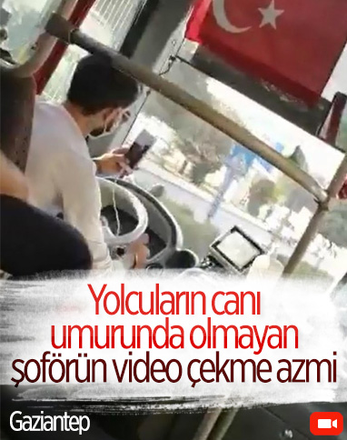 Gaziantep'te direksiyon başındaki şoförün video çektiği anlar