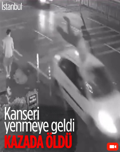 Kanser tedavisi için geldiği İstanbul'da kazada öldü