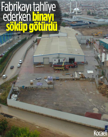 Kocaeli'de kiracı olduğu fabrikayı tahliye ederken, binayı söküp götürdü