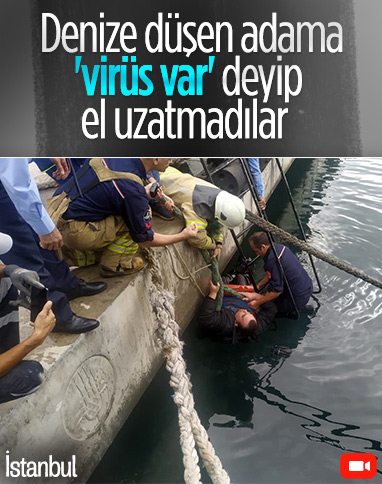 İstanbul'da denize düşen adama 'virüs var' deyip yardım etmediler