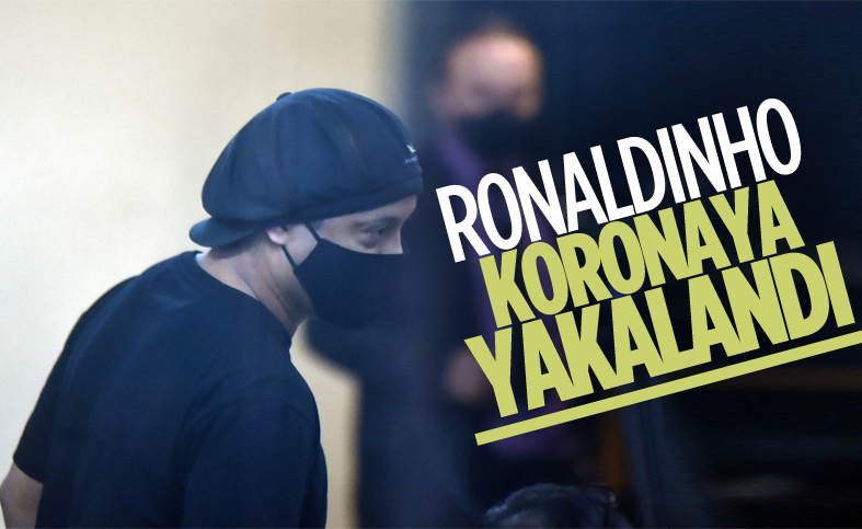 Ronaldinho koronavirüse yakalandı