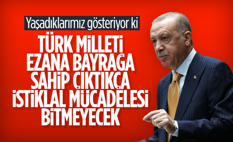 Cumhurbaşkanı Erdoğan: Türk milletinin istiklal mücadelesi bitmeyecek