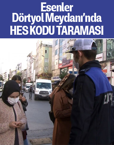 Esenler Dörtyol Meydanına giriş için HES kodu sorgulaması