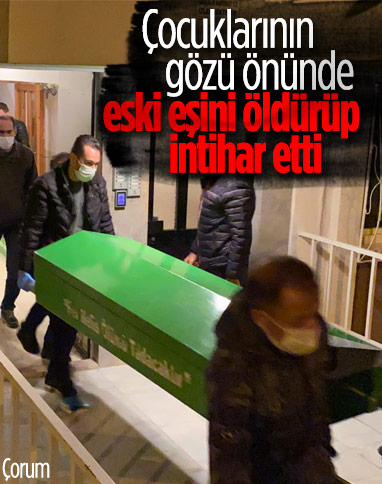 Çorum’da eski eşini öldürüp, intihar etti