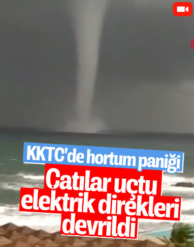 KKTC’de hortum paniğe neden oldu