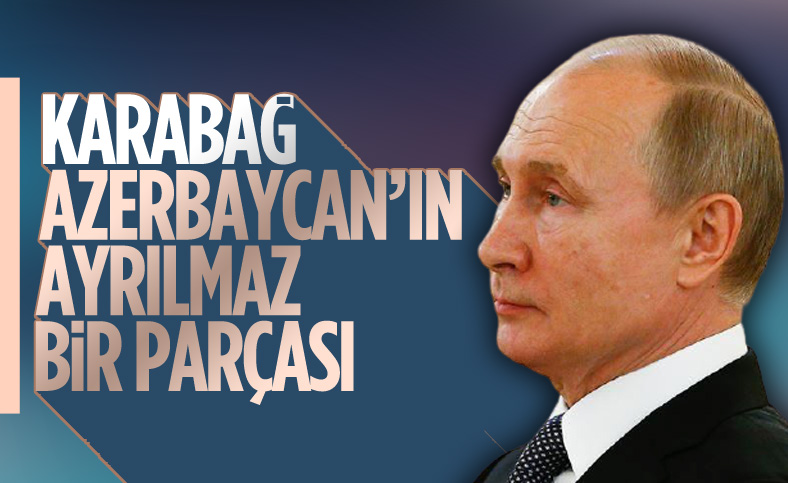 Putin: Karabağ Azerbaycan'ın ayrılmaz bir parçası