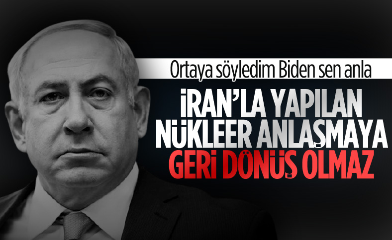 Netanyahu: İran ile nükleer anlaşmaya geri dönüş olmaz