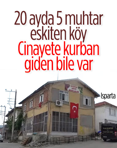 Isparta'nın Çetince köyünde 20 ayda 5 muhtar görevi bıraktı