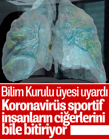 Bilim Kurulu Üyesi: Koronavirüs akciğere inanılmaz hasar veriyor