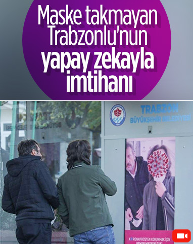 Trabzon'da yapay zeka ile maske takmayan vatandaşlar böyle uyarılıyor