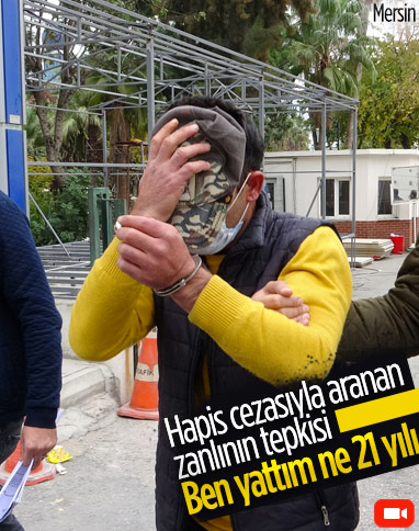 Mersin'de hapis cezasıyla aranan zanlının ilginç tepkisi