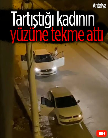 Antalya’da otomobil içerisindeki kadının yüzüne tekme attı